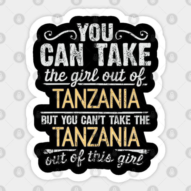 You Can Take The Girl Out Of Tanzania But You Cant Take The Tanzania Out Of The Girl - Gift for Tanzanian With Roots From Tanzania Sticker by Country Flags